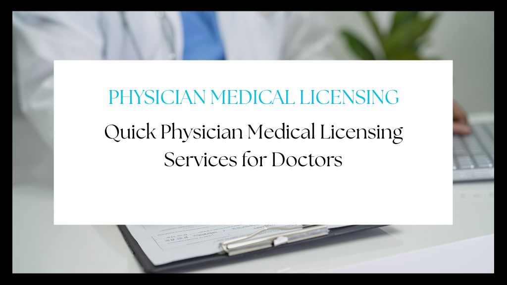 Quick Physician Medical Licensing Services for Doctors