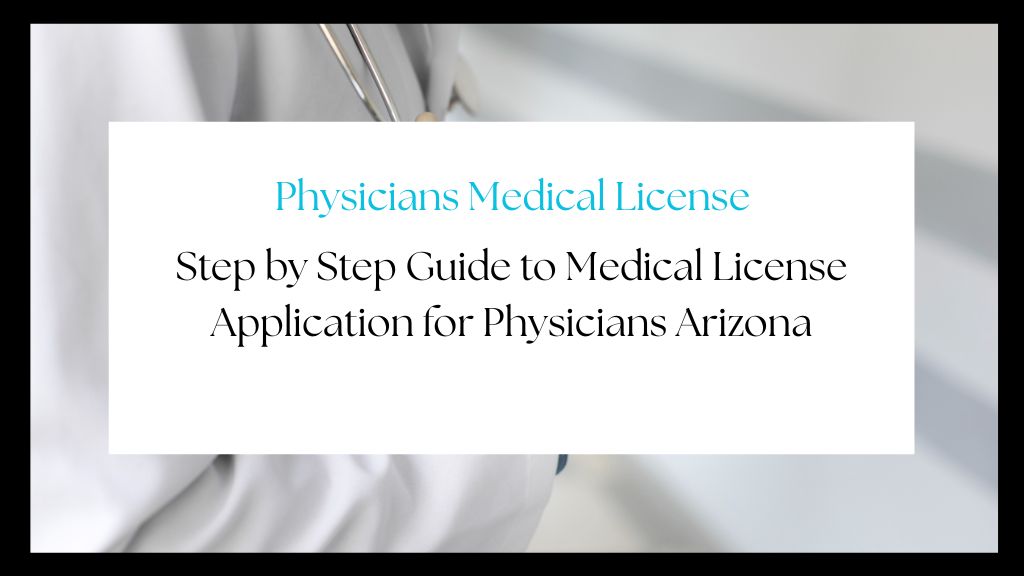 Step-by-Step Guide to Medical License Application for Physicians Arizona