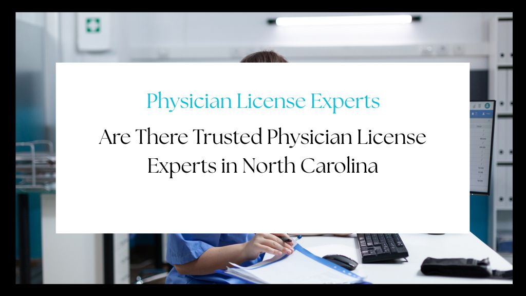 Trusted experts help physicians obtain medical licenses quickly and accurately in North Carolina