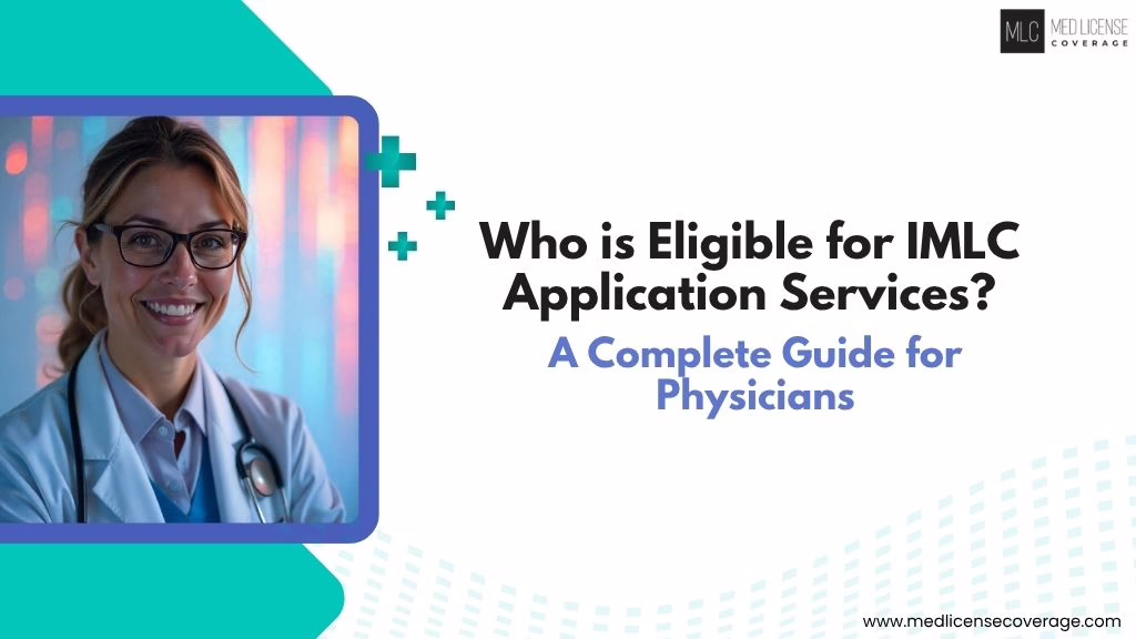 Physician reviewing IMLC eligibility requirements for multi-state medical license application process.